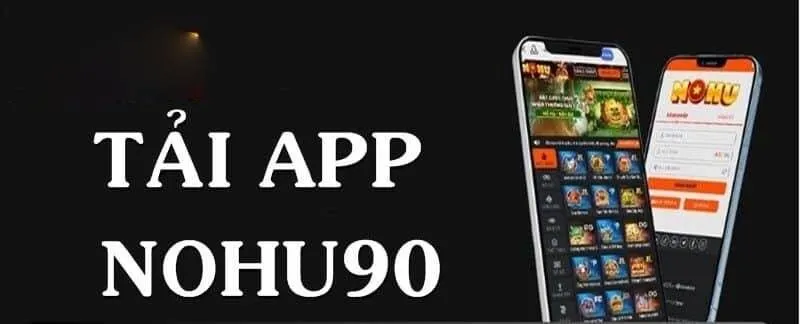 Nohu90 hỗ trợ tải và cài đặt app